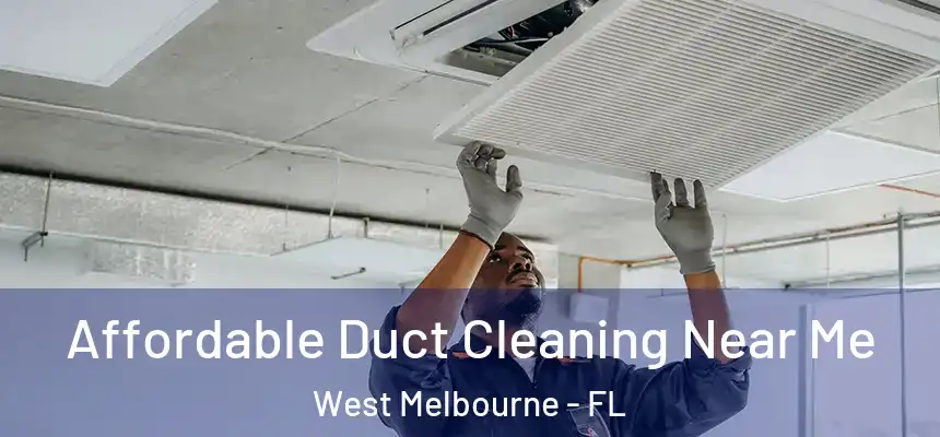Affordable Duct Cleaning Near Me West Melbourne - FL
