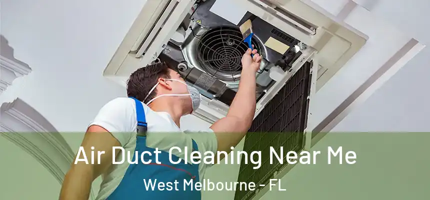 Air Duct Cleaning Near Me West Melbourne - FL