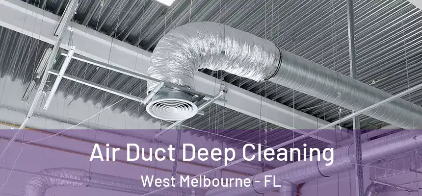 Air Duct Deep Cleaning West Melbourne - FL