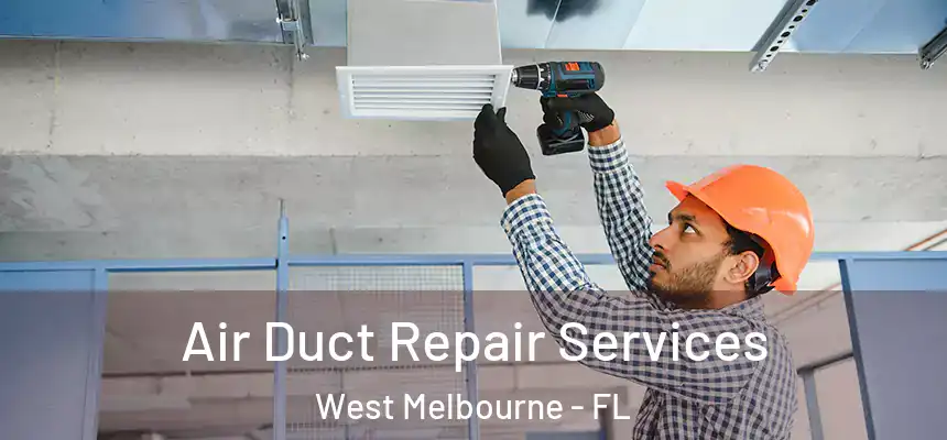 Air Duct Repair Services West Melbourne - FL