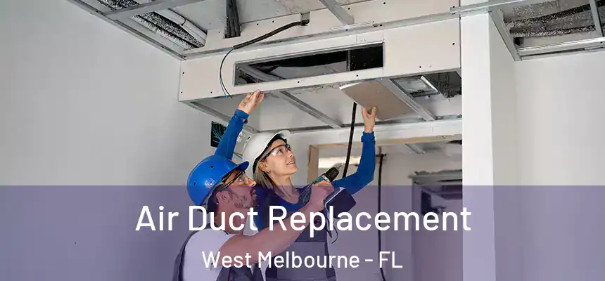 Air Duct Replacement West Melbourne - FL