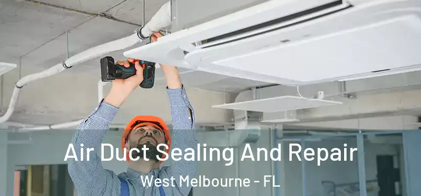 Air Duct Sealing And Repair West Melbourne - FL