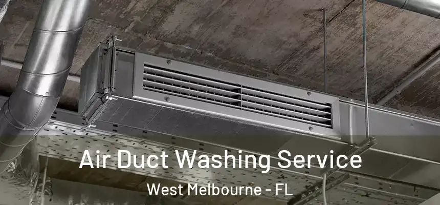 Air Duct Washing Service West Melbourne - FL