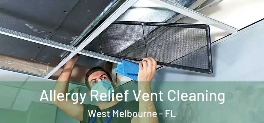 Allergy Relief Vent Cleaning West Melbourne - FL