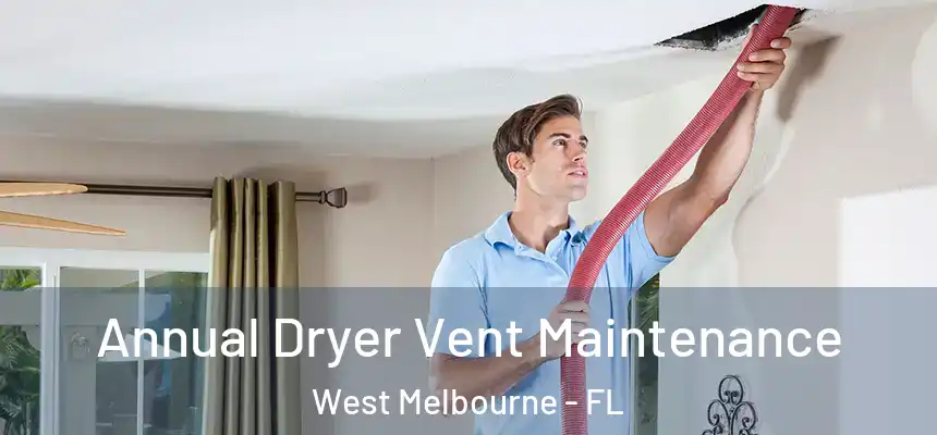 Annual Dryer Vent Maintenance West Melbourne - FL