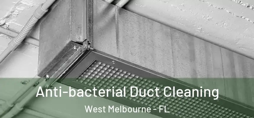 Anti-bacterial Duct Cleaning West Melbourne - FL