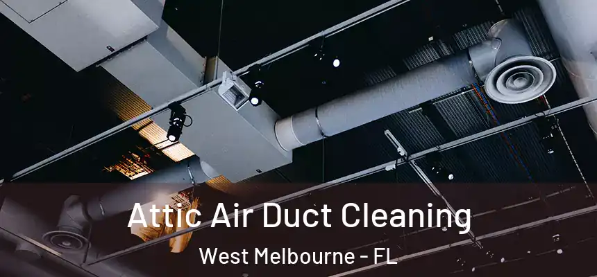 Attic Air Duct Cleaning West Melbourne - FL