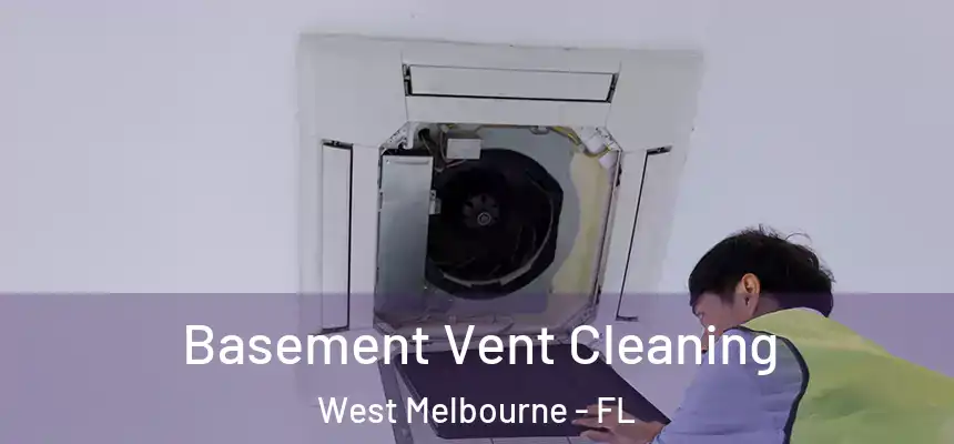 Basement Vent Cleaning West Melbourne - FL