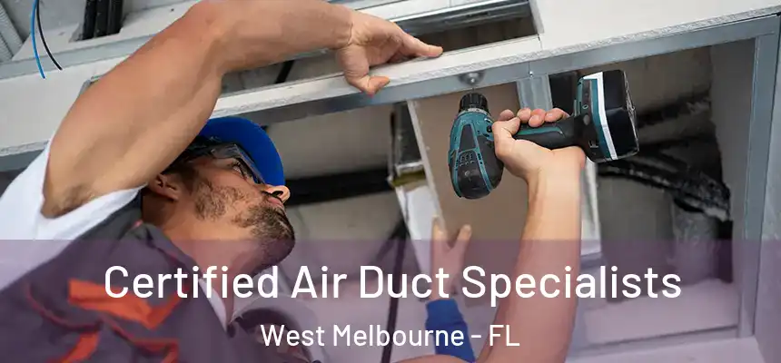 Certified Air Duct Specialists West Melbourne - FL