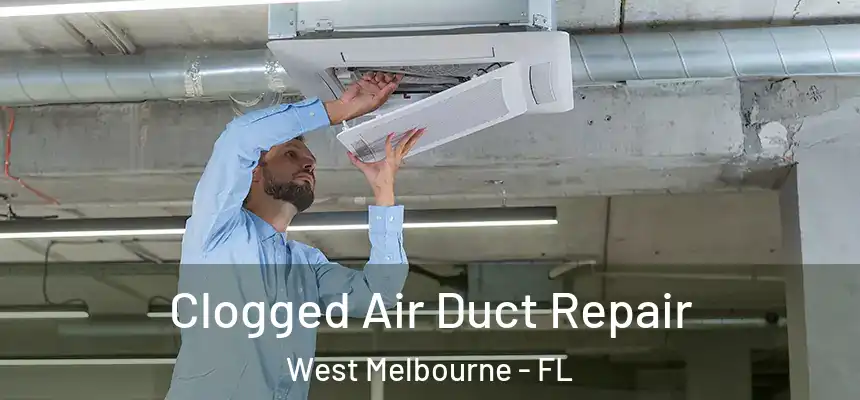 Clogged Air Duct Repair West Melbourne - FL
