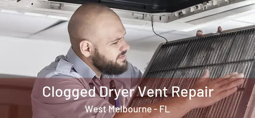 Clogged Dryer Vent Repair West Melbourne - FL