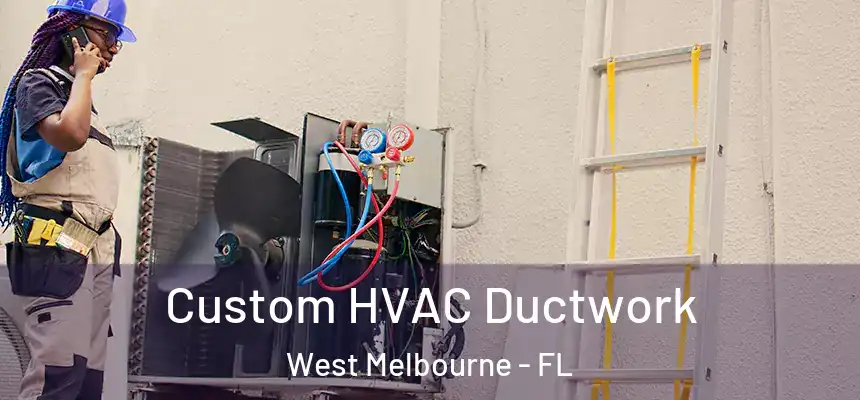 Custom HVAC Ductwork West Melbourne - FL