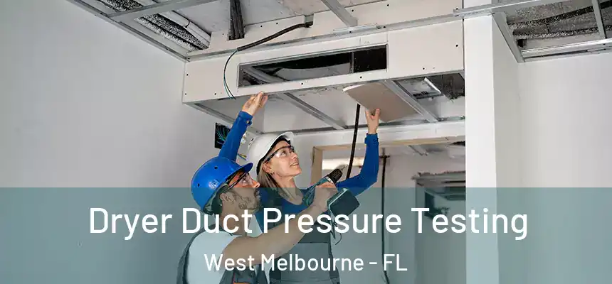 Dryer Duct Pressure Testing West Melbourne - FL