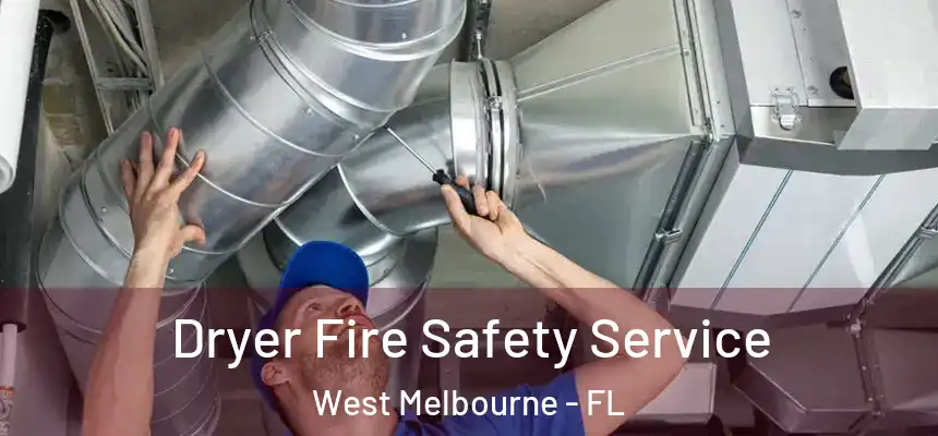 Dryer Fire Safety Service West Melbourne - FL