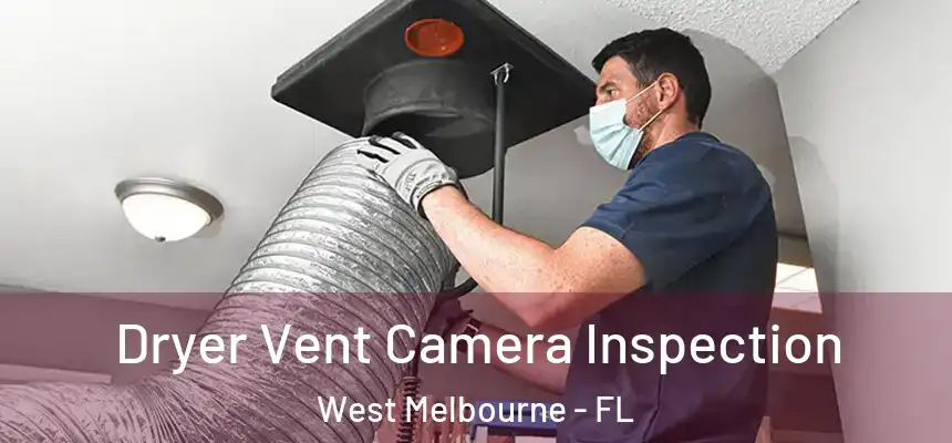 Dryer Vent Camera Inspection West Melbourne - FL