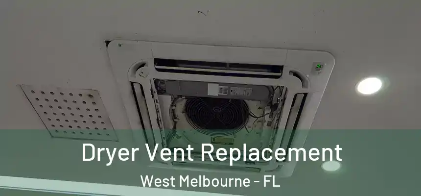 Dryer Vent Replacement West Melbourne - FL