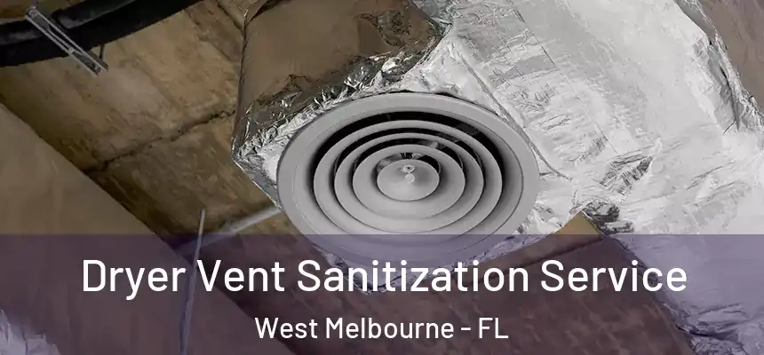 Dryer Vent Sanitization Service West Melbourne - FL