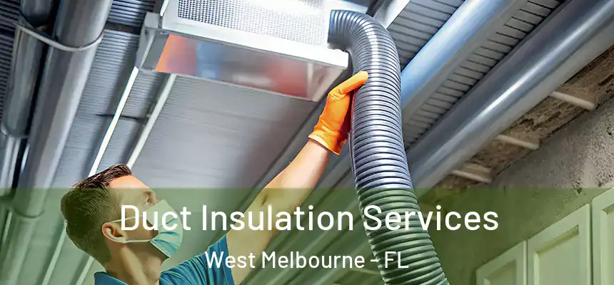 Duct Insulation Services West Melbourne - FL