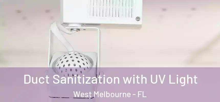 Duct Sanitization with UV Light West Melbourne - FL