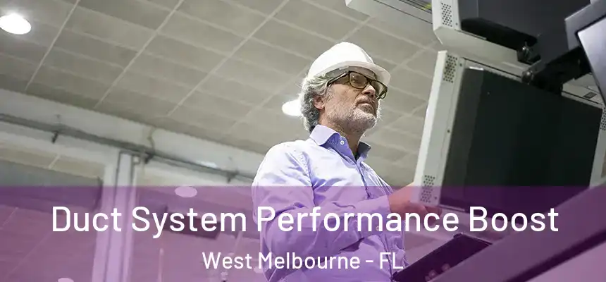 Duct System Performance Boost West Melbourne - FL