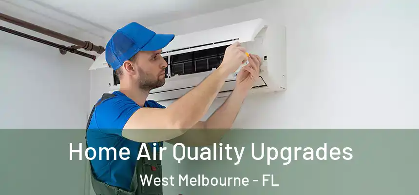 Home Air Quality Upgrades West Melbourne - FL