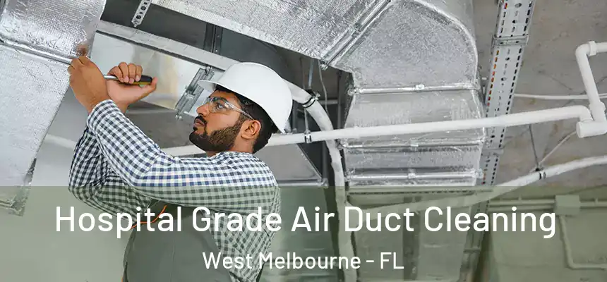 Hospital Grade Air Duct Cleaning West Melbourne - FL