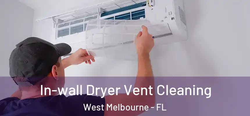 In-wall Dryer Vent Cleaning West Melbourne - FL