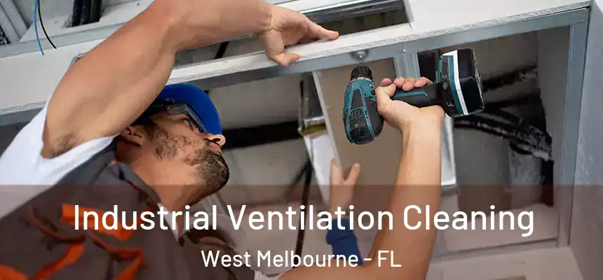 Industrial Ventilation Cleaning West Melbourne - FL