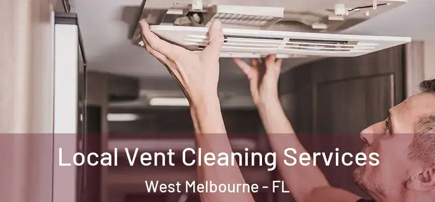 Local Vent Cleaning Services West Melbourne - FL