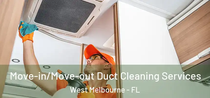 Move-in/Move-out Duct Cleaning Services West Melbourne - FL