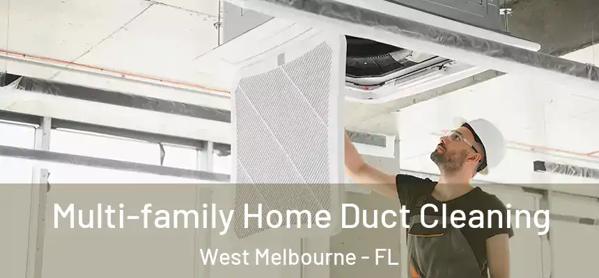 Multi-family Home Duct Cleaning West Melbourne - FL
