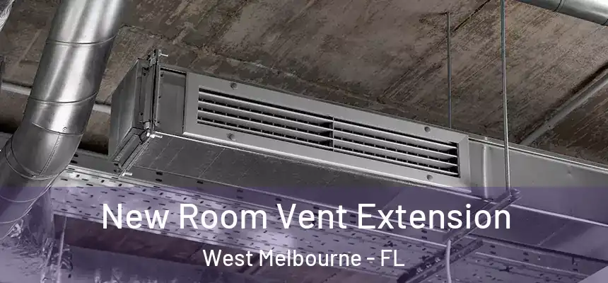New Room Vent Extension West Melbourne - FL