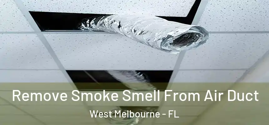 Remove Smoke Smell From Air Duct West Melbourne - FL