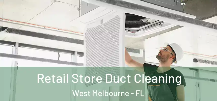 Retail Store Duct Cleaning West Melbourne - FL