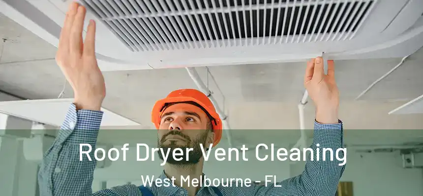Roof Dryer Vent Cleaning West Melbourne - FL