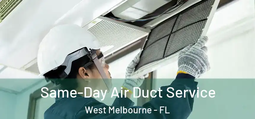 Same-Day Air Duct Service West Melbourne - FL