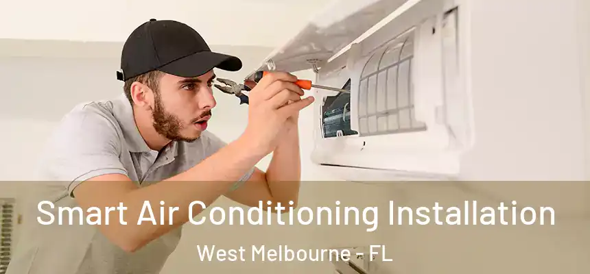 Smart Air Conditioning Installation West Melbourne - FL