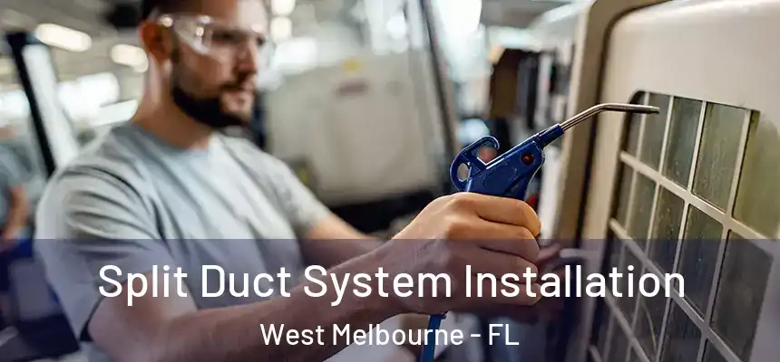 Split Duct System Installation West Melbourne - FL