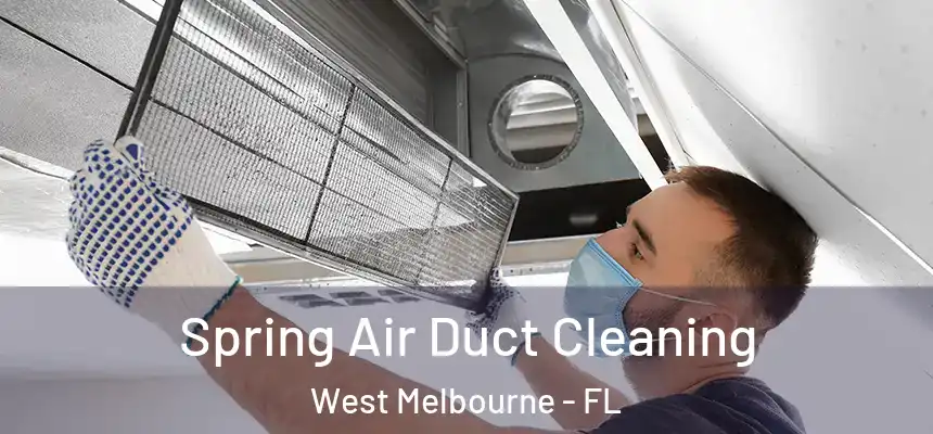  Spring Air Duct Cleaning West Melbourne - FL