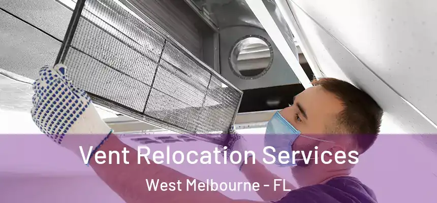 Vent Relocation Services West Melbourne - FL
