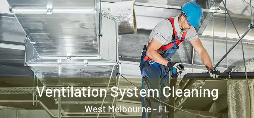 Ventilation System Cleaning West Melbourne - FL