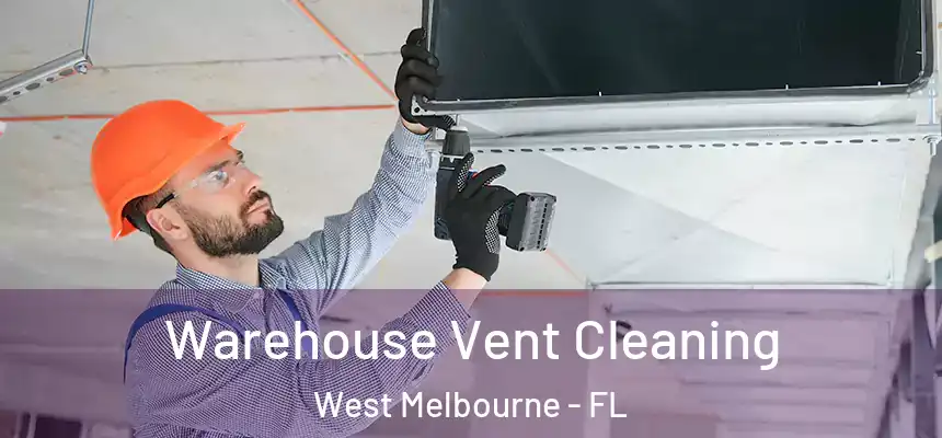 Warehouse Vent Cleaning West Melbourne - FL