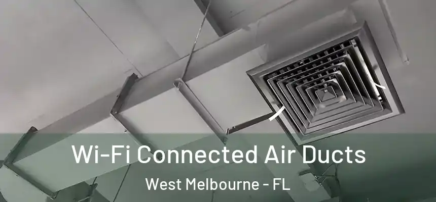 Wi-Fi Connected Air Ducts West Melbourne - FL